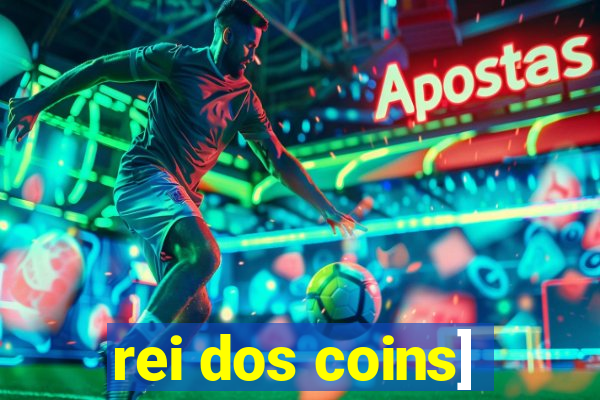 rei dos coins]